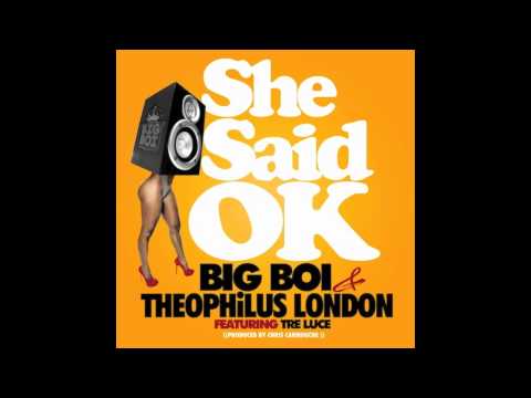 She Said OK - Big Boi & Theophilus London ft Tre Luce (2012)