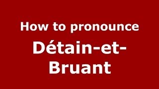 How to pronounce Détain-Et-Bruant