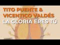Tito Puente & Vicentico Valdés - La Gloria Eres Tú (Audio Oficial)