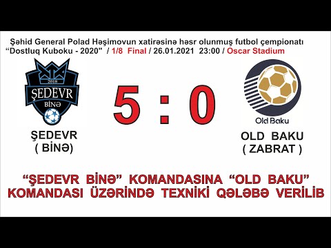 "Dostluq Kuboku - 2020" / 1/8 FİNAL Mərhələsi / Şedevr 5 : 0 Old Baku ( 26.01.2021 / texniki qələbə)