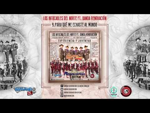 Los Intocables Del Norte Ft. Banda Renovacion - Para Que Me Echaste Al Mundo (En Vivo 2016)