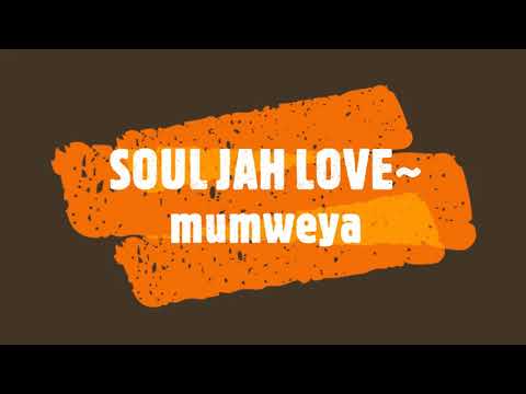 SOUL JAH LOVE~ mumweya
