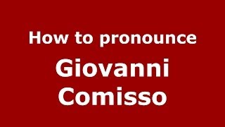 How to pronounce Giovanni Comisso
