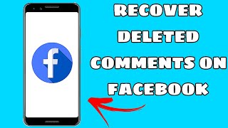 How To Recover Deleted Comments On Facebook