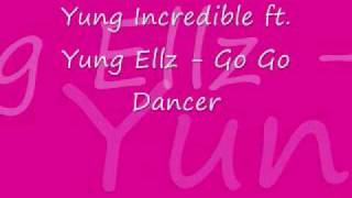 Yung Incredible ft. Yung Ellz - Go Go Dancer