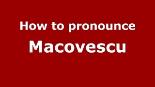 How to pronounce Macovescu
