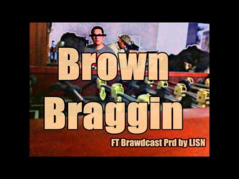 Endz- Brown Braggin Ft BRAWDCAST Prd by Lisn