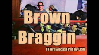 Endz- Brown Braggin Ft BRAWDCAST Prd by Lisn