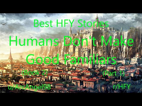 Best HFY Reddit Stories: Humans Don't Make Good Familiars (Book 2) (Part 1)