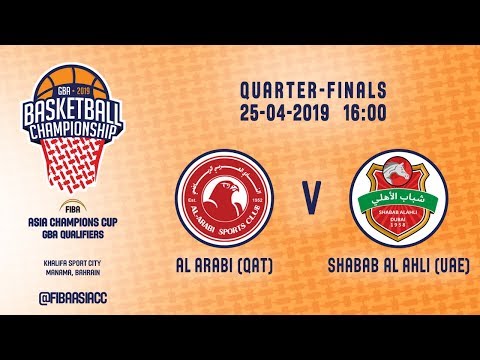 Al Arabi (QAT) v Shabab Al Ahli - Dubai (UAE) - QF - FIBA Asia Champions Cup 2019 GBA Qualifiers