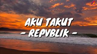 Download lagu Aku Takut - Repvblik (Lirik with English translation) mp3 Download lagu Aku Takut - Repvblik (Lirik with English translation) mp3
