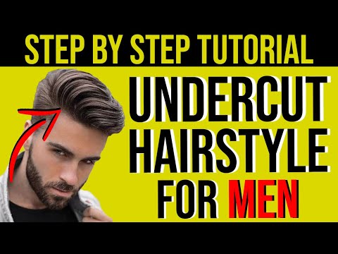 Men's Undercut Hairstyle Tutorial | Step By Step Instructions