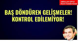 BAŞ DÖNDÜREN GELİŞMELER! KONTROL EDİLEMİYOR! NELER OLUYOR?