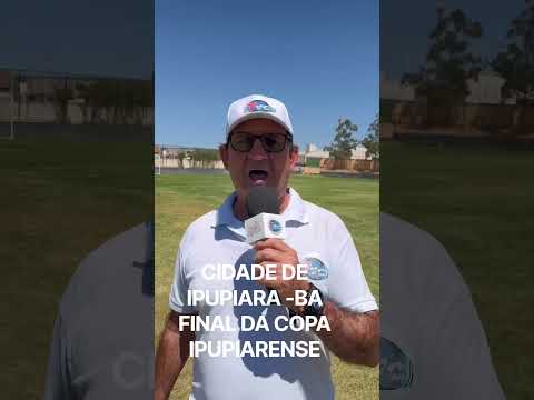 FINAL DA COPA IPUPIARENSE DE FUTEBOL AMADOR NA CIDADE DE IPUPIARA -BA