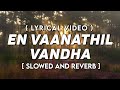 En Vaanathil Vandha | Slowed and Reverb With Lyrics | Liger | Tamil Slowed and Reverb |Lyrical Video