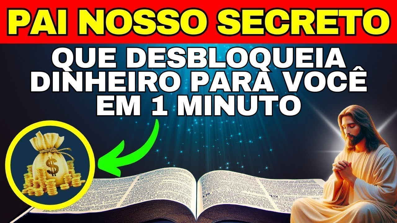 CHEGARÁ TANTO DINHEIRO QUE VOCÊ FICARÁ SURPRESO - ORAÇÃO DO PAI NOSSO PARA LIBERTAÇÃO DAS DÍVIDAS