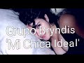 'Mi Chica Ideal' Grupo Bryndis