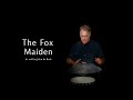 " The Fox Maiden "    told by John de Kadt
