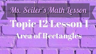 Ms. Seiler's Math Lesson Topic 12 Lesson 1 Area of a Rectangle