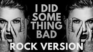 Taylor Swift - &quot;I Did Something Bad&quot; ROCK VERSION