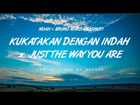 KUKATAKAN DENGAN INDAH x JUST THE WAY YOU ARE ( Noah x Bruno Mars - MASHUP)