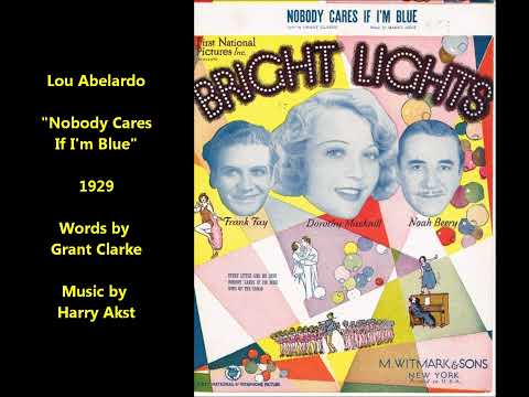 "Nobody Cares If I'm Blue" Lou Abelardo, British (1930) Grand Clarke & Harry Akst song = LYRICS HERE