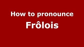 How to pronounce Fr&ocirc;lois