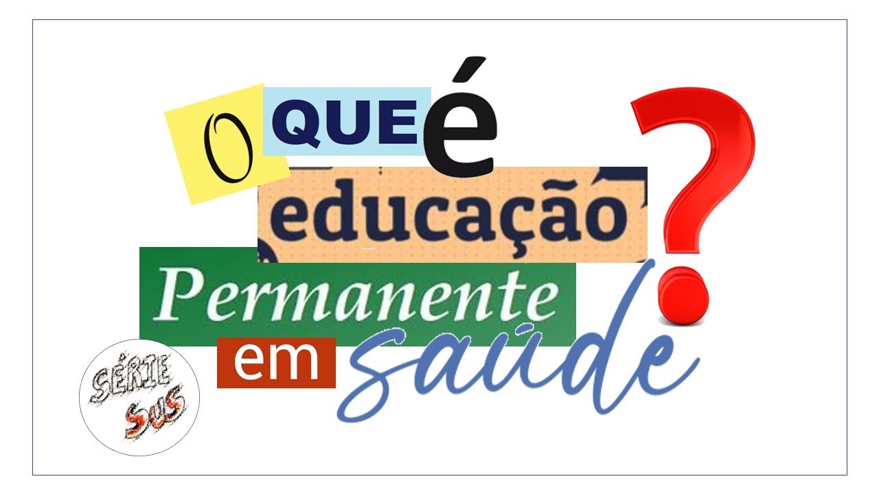 O QUE É Educação Permanente em Saúde