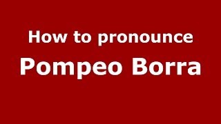 How to pronounce Pompeo Borra