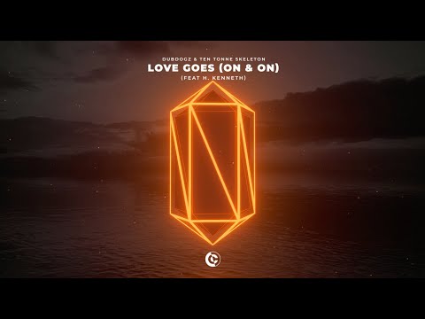 Dubdogz & TEN TONNE SKELETON - Love Goes (On & On) [feat. H. Kenneth]