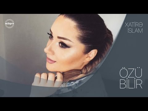 Xatirə İslam – Özü Bilir