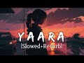Yaara | Slowed And Reverb | Arnab Dutta | Zareen Khan | 1921 | Lofi Mix