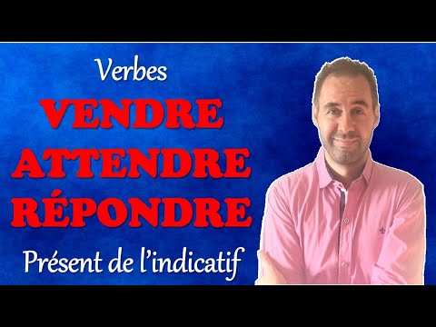 Conjuguer les verbes VENDRE, ATTENDRE, RÉPONDRE au présent de l'indicatif