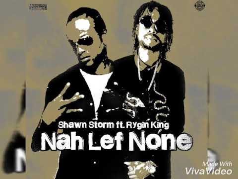 Shawn Storm ft. Rygin King -nah lef none a dem [Full Clip Load Riddim]