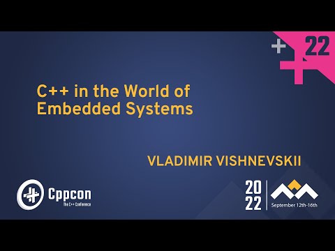 C++ in the World of Embedded Systems - Vladimir Vishnevskii - CppCon 2022