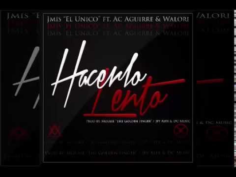 Hacerlo Lento - Jmis El Unico ft. Ac Aguirre & Walori (Prod by. Mousse "The Golden Finger" Jey Alex)