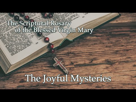 The Joyful Mysteries – Scriptural Rosary of the Blessed Virgin Mary