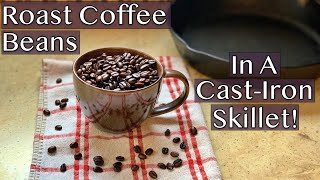 How to Roast Coffee Beans in a Cast Iron Skillet | Roast Coffee Beans At Home