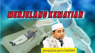 Download lagu MENJELANG KEMATIAN ❓guru bakhiet mp3