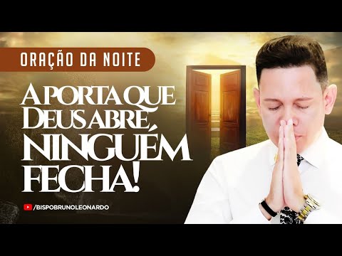 ORAÇÃO DA NOITE-30 DE MARÇO A PORTA QUE DEUS ABRE NINGUÉM FECHA