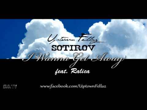 Sotirov [Uptown Fellaz] ft. Ralica - I wanna get away