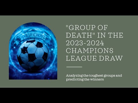Group of Death? Analyzing the toughest groups in the 2023-2024 Champions League draw