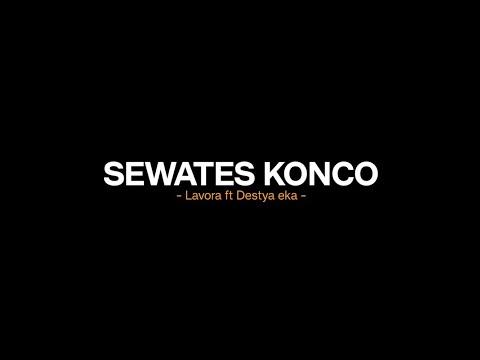 Sewates konco - Lavora ft Destya eka (Lirik lagu) aku tresno kowe ning ati ra ono liyane