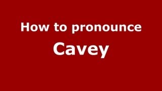 How to pronounce Cavey