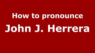 How to pronounce John J. Herrera