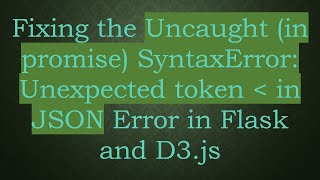 Download the video "Fixing the Uncaught (in promise) SyntaxError: Unexpected token   in JSON Error in Flask and D3.js"