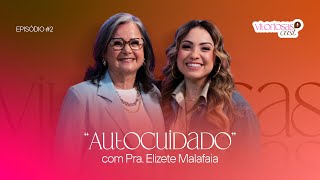 AUTOCUIDADO - PRA ELIZETE MALAFAIA | VITORIOSASCAST - #02