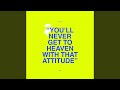 You'll Never Get to Heaven with That Attitude - Scott Orr - Topic You'll Never Get to Heaven with That Attitude