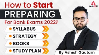How to Start Preparing for Bank Exams 2022 ? Syllabus, Strategy, Books, Study Plan by Ashish Gautam