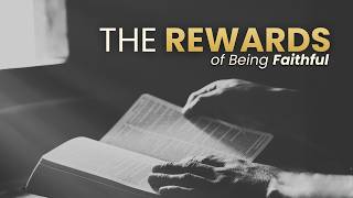 The Rewards of Being Faithful